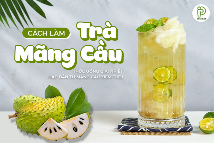 CÁCH LÀM TRÀ MÃNG CẦU TẠI NHÀ – THỨC UỐNG GIẢI NHIỆT HẤP DẪN TỪ MÃNG ...