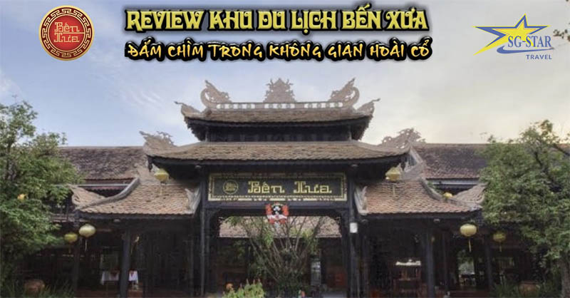 Khu Du Lịch Bến Xưa - Review Bến Xưa Q12 | Saigon Star Travel - Dịch Vụ ...