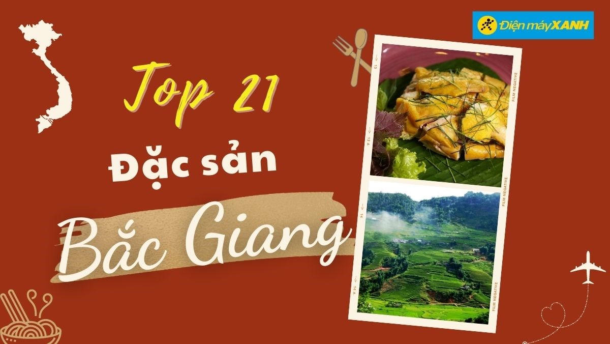 Top 21 món ăn đặc sản Bắc Giang, đặc sản mua làm quà nổi tiếng ngon tu
