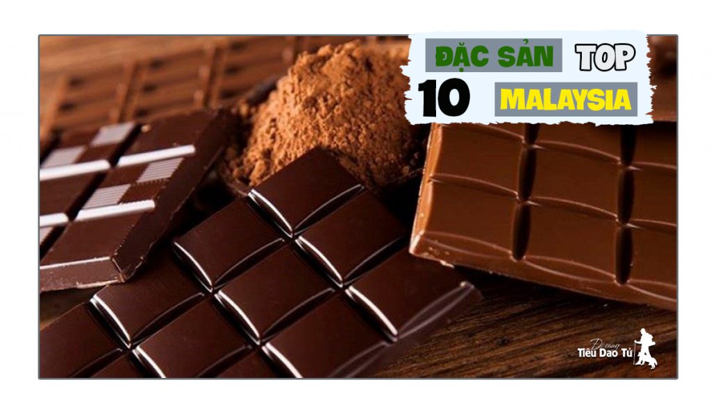 Top 10 đặc sản ở Malaysia nổi tiếng nhất - đi cùng Tiêu Dao Tử