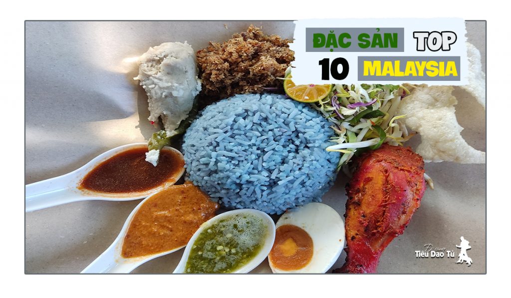 Top 10 đặc sản ở Malaysia nổi tiếng nhất - đi cùng Tiêu Dao Tử