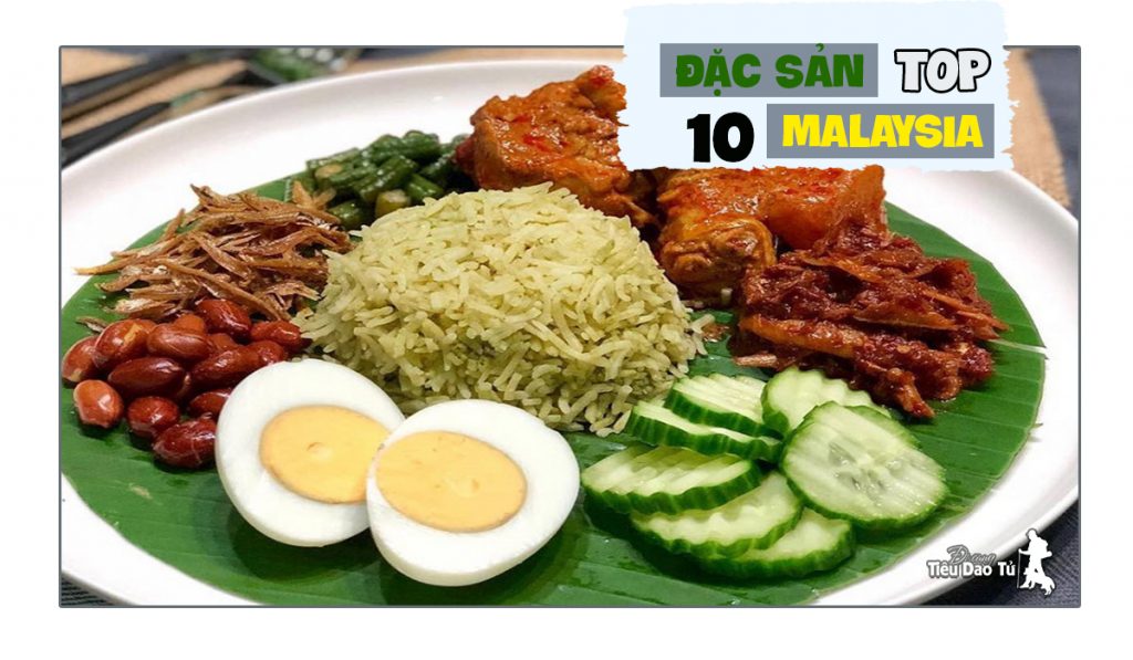 Top 10 đặc sản ở Malaysia nổi tiếng nhất - đi cùng Tiêu Dao Tử