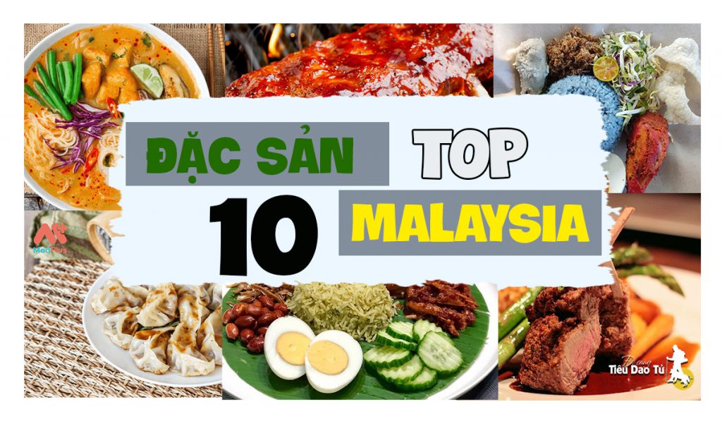 Top 10 đặc sản ở Malaysia nổi tiếng nhất - đi cùng Tiêu Dao Tử