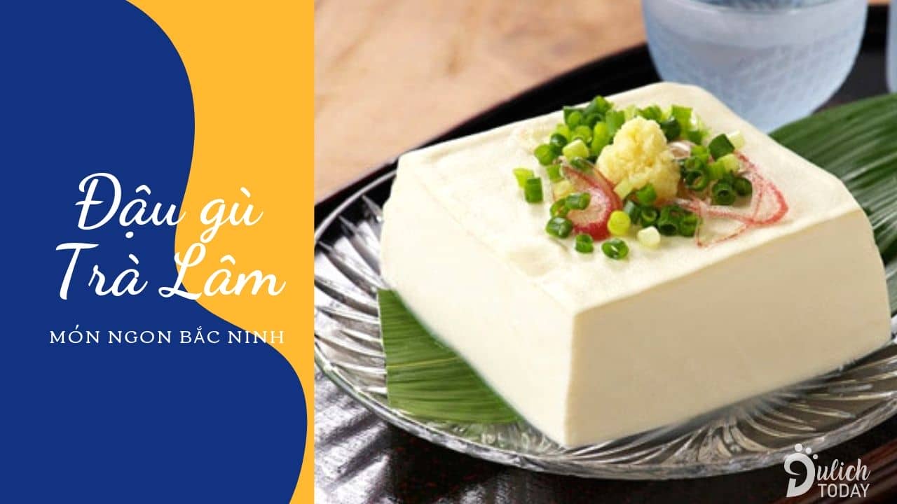 10 món ngon đặc sản Bắc Ninh nổi tiếng & địa chỉ ăn