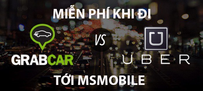 Miễn phí đi Uber & Grab khi mua hàng tại MSmobile