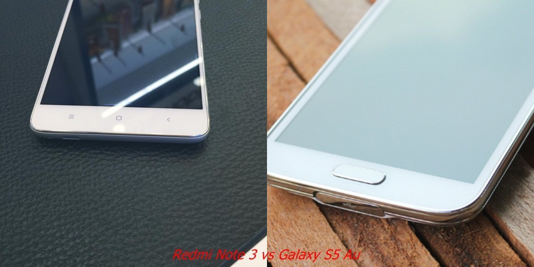 Xiaomi Redmi Note 3 vs Samsung Galaxy S5 Au: Bạn nên mua smartphone nào?
