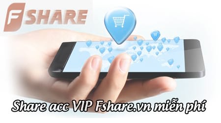 Share Acc Vip Fshare 2018 miễn phí, tốc độ cao