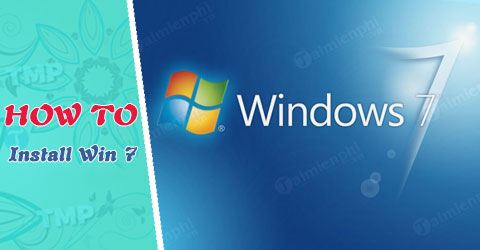 Hướng dẫn cài Windows 7 bằng usb, tạo usb boot setup Win 7 vô cùng đơn giản