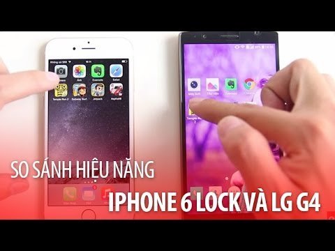 Khác biệt về hiệu năng giữa iPhone 6 lock cũ và LG G4